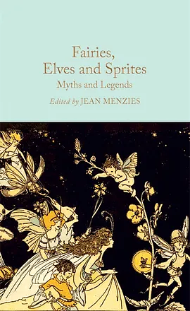 Fairies, Elves and Sprites: Myths and Legends by Jean Menzies