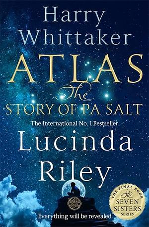 Atlas: The Story of Pa Salt by Harry Whittaker, Lucinda Riley