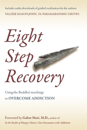 Eight Step Recovery: Using the Buddha's Teachings to Overcome Addiction by Valerie Mason-John, Paramabandhu Groves