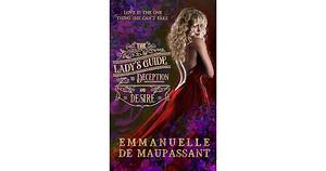 The Lady's Guide to Deception and Desire by Emmanuelle de Maupassant