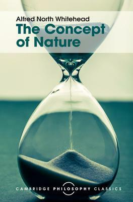 The Concept of Nature: Tarner Lectures by Alfred North Whitehead