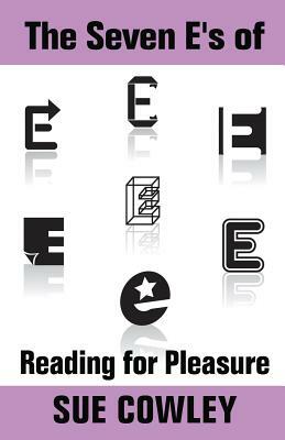 The Seven E's of Reading for Pleasure by Sue Cowley