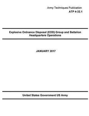 Army Techniques Publication ATP 4-32.1 Explosive Ordnance Disposal (EOD) Group and Battalion Headquarters Operations January 2017 by United States Government Us Army