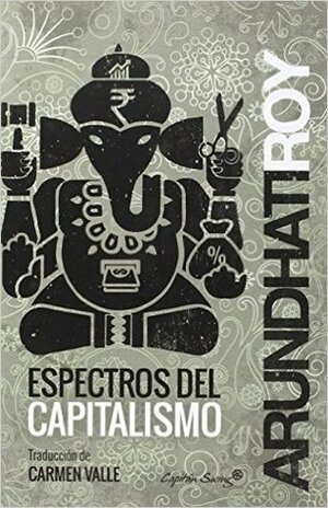 Espectros del capitalismo by Arundhati Roy