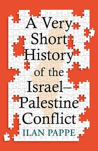 The Very Short History of the Israel - Palestine Conflict  by Ilan Pappé