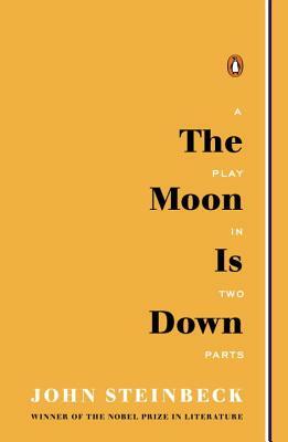 The Moon Is Down: A Play in Two Parts by John Steinbeck