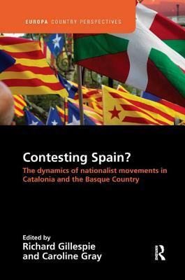 Contesting Spain? the Dynamics of Nationalist Movements in Catalonia and the Basque Country by 