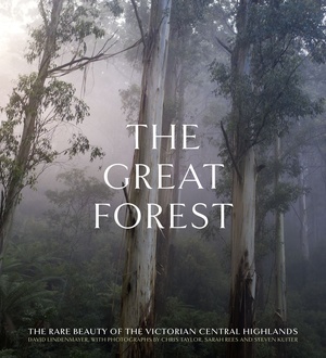 The Great Forest by Chris Taylor, David Lindenmayer, Sarah Rees, Steven Kuiter