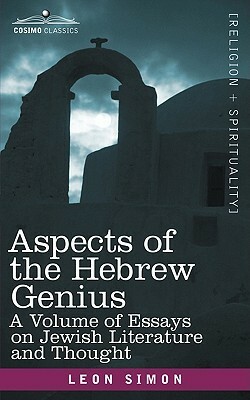 Aspects of the Hebrew Genius: A Volume of Essays on Jewish Literature and Thought by Leon Simon