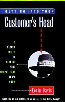 Getting Into Your Customer's Head: 8 Secret Roles of Selling Your Competitors Don't Know by Kevin Davis