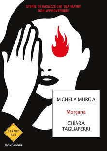 Morgana: Storie di ragazze che tua madre non approverebbe by Chiara Tagliaferri, Michela Murgia