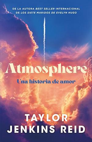 Atmosphere: Una historia de amor by Taylor Jenkins Reid