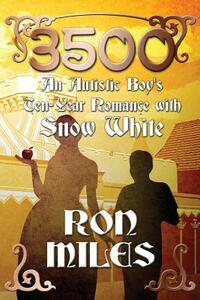 3500: An Autistic Boy's Ten-Year Romance with Snow White by Ron Miles