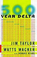 The 500-year Delta: What Happens After what Comes Next by Jim Taylor, Howard B. Means, Watts Wacker