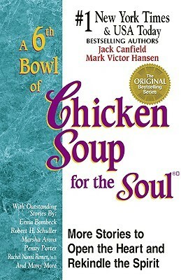 A 6th Bowl of Chicken Soup for the Soul by Jack Canfield, Mark Victor Hansen