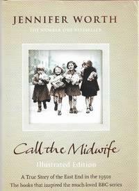 Call the Midwife: Illustrated Edition by Jennifer Worth