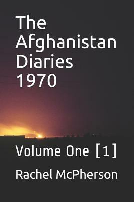 The Afghanistan Diaries 1970: Volume One [1] by Rachel McPherson