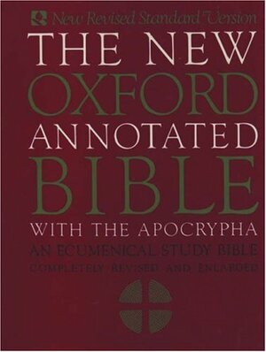 The New Oxford Annotated Bible with Apocrypha: Revised Edition - An Ecumenical Study Bible (New Revised Standard Version) by Bruce M. Metzger, Roland Edmund Murphy, Anonymous