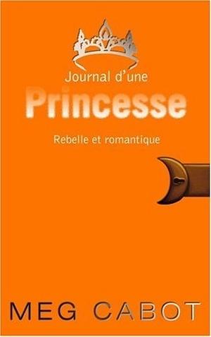 Journal d'une princesse 6- Rebelle et romantique (Bloom) by Meg Cabot, Josette Chicheportiche