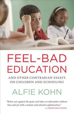 Feel-Bad Education: And Other Contrarian Essays on Children and Schooling by Alfie Kohn