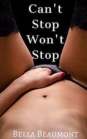 Can't Stop Won't Stop (The Taboo Voyeur Book 1) by Bella Beaumont
