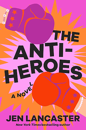 The Anti-Heroes by Jen Lancaster