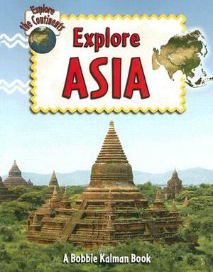 Explore Asia by Bobbie Kalman, Rebecca Sjonger