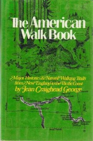 The American Walk Book: An Illustrated Guide To The Country's Major Historic And Natural Walking Trails From New England To The Pacific Coast by Jean Craighead George