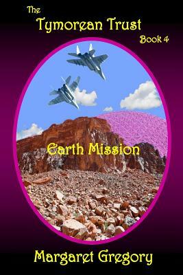 The Tymorean Trust Book 4 - Earth Mission by Margaret Gregory