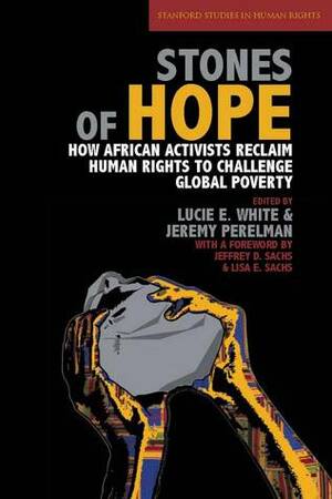 Stones of Hope: How African Activists Reclaim Human Rights to Challenge Global Poverty by Jeremy Perelman, Lucie White