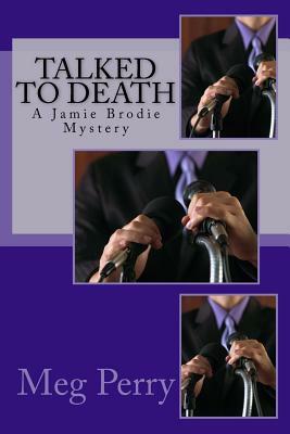 Talked to Death: A Jamie Brodie Mystery by Meg Perry