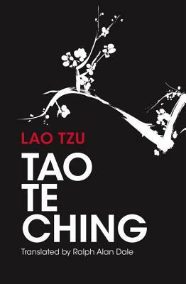 Tao Te Ching: 81 Verses by Lao Tzu with Introduction and Commentary by Ralph Allen Dale