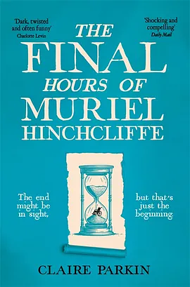 The Final Hours of Muriel Hinchcliffe by Claire Parkin