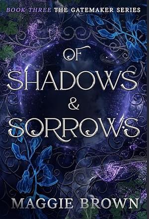 Of Shadows & Sorrows by Maggie Brown