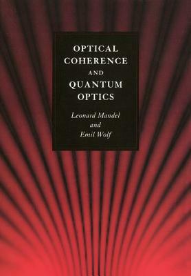 Optical Coherence and Quantum Optics by Emil Wolf, Leonard Mandel