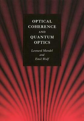 Optical Coherence and Quantum Optics by Leonard Mandel, Emil Wolf