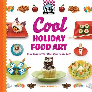 Cool Holiday Food Art: Easy Recipes That Make Food Fun to Eat! by Nancy Tuminelly