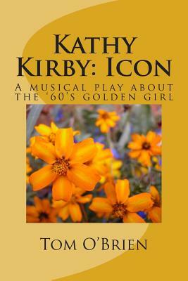 Kathy Kirby: Icon: A musical play about the '60's golden girl by Tom O'Brien