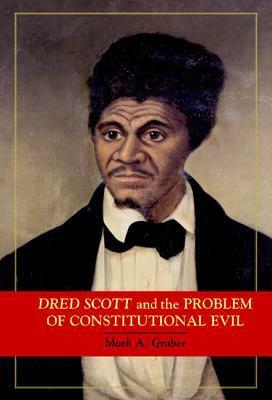 Dred Scott and the Problem of Constitutional Evil by Mark Graber