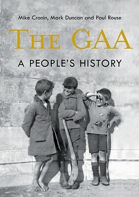 The GAA: A People's History by Paul Rouse, Mark Duncan, Mike Cronin