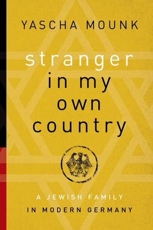 Stranger in My Own Country: A Jewish Family in Modern Germany by Yascha Mounk