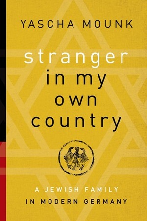 Stranger in My Own Country: A Jewish Family in Modern Germany by Yascha Mounk