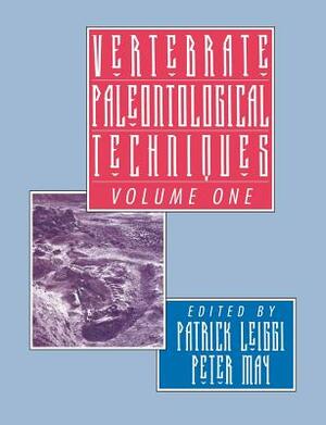 Vertebrate Paleontological Techniques: Volume 1 by Peter May, Patrick Leiggi