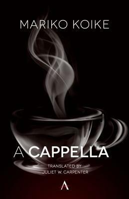 A Cappella by Mariko Koike, Juliet Winters Carpenter