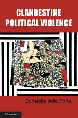 Clandestine Political Violence by Donatella Della Porta