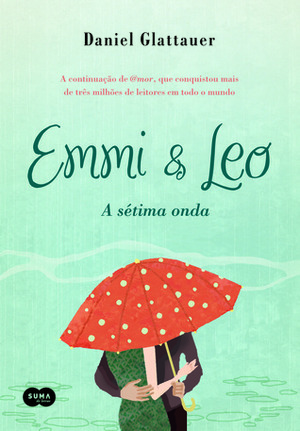 Emmi & Leo: A Sétima Onda by Daniel Glattauer