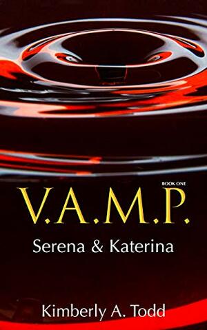 V.A.M.P.: Book One—Serena & Katerina by Kimberly Todd