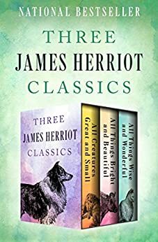 Three James Herriot Classics: All Creatures Great and Small / All Things Bright and Beautiful / All Things Wise and Wonderful by James Herriot