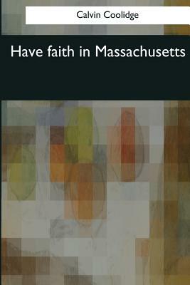 Have faith in Massachusetts by Calvin Coolidge