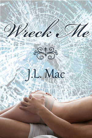 Wreck Me by J.L. Mac